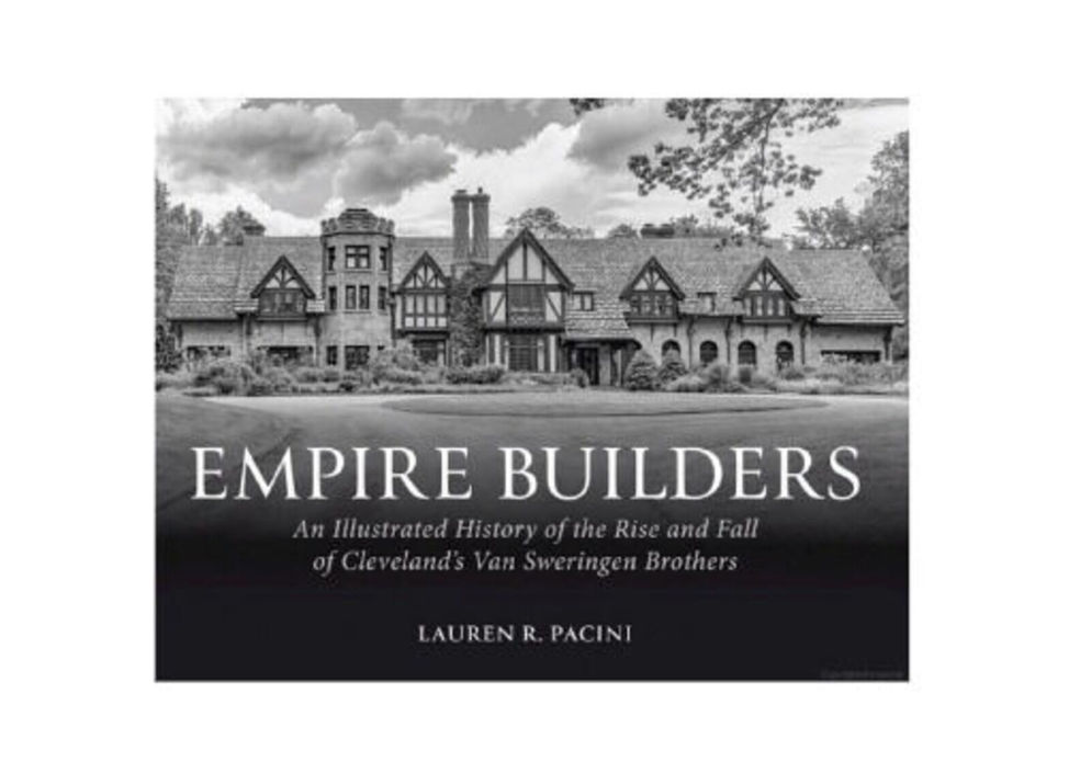 By the Book - Lauren Pacini - EMPIRE BUILDERS: An Illustrated History of the Rise and Fall of Cleveland’s Van Sweringen Brothers